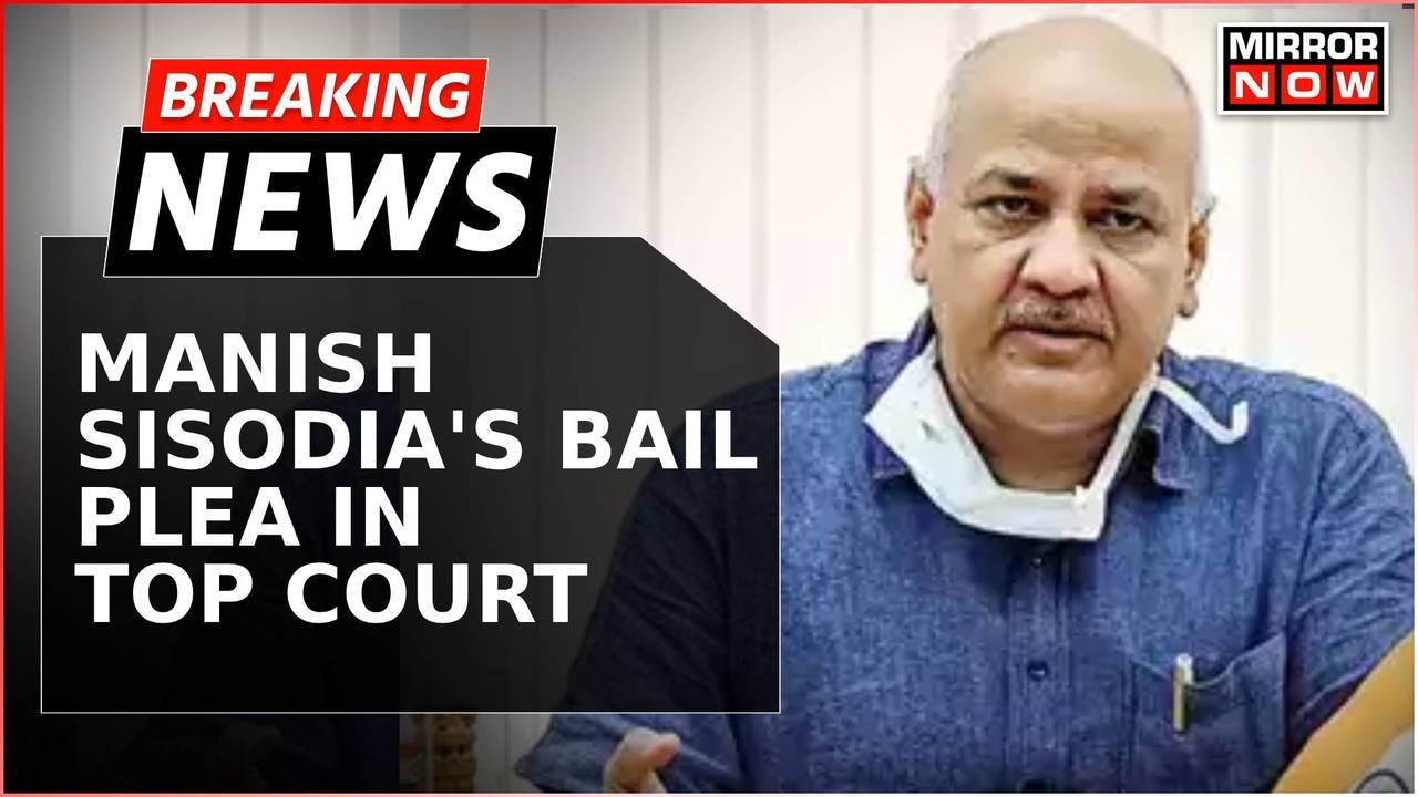 Breaking News Manish Sisodia S Bail Plea In Supreme Court Sc To