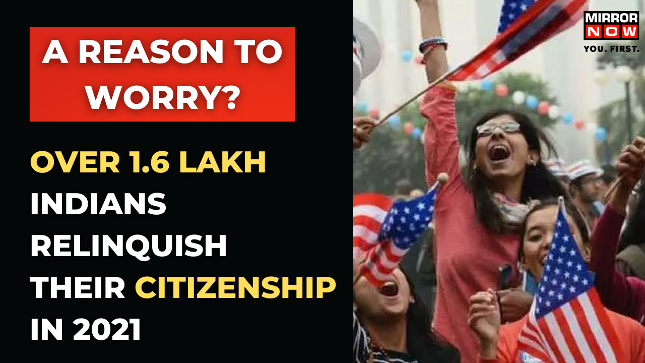 Explained Over 1 6 Lakh Indians Renounced Citizenship In 2021 Is It