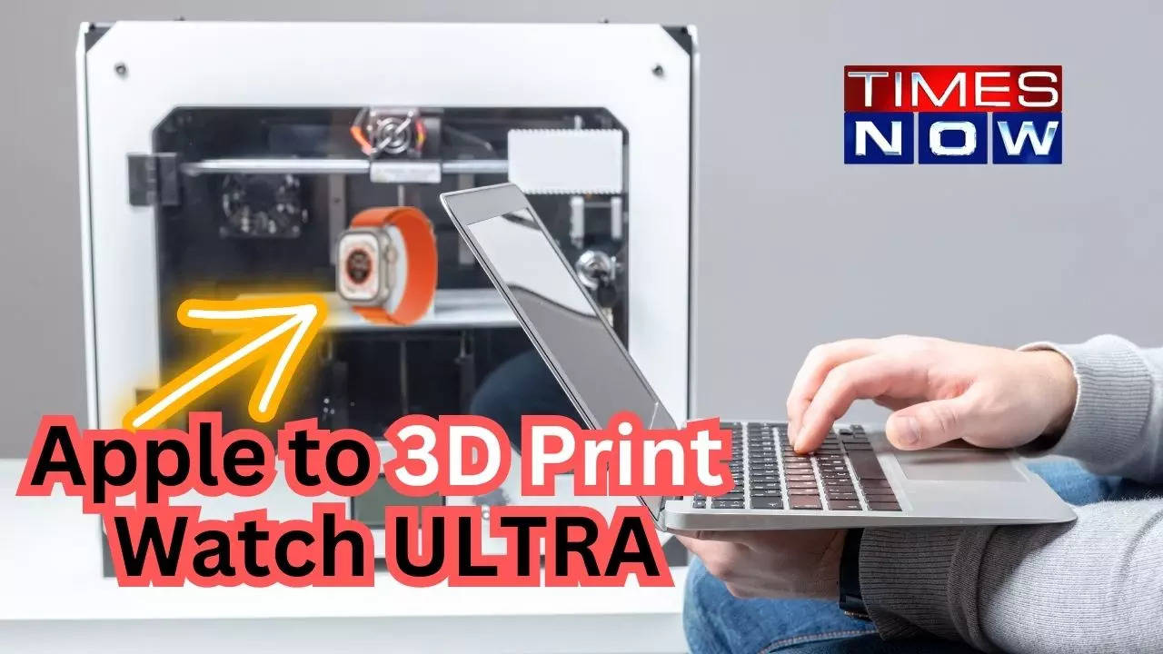 Apple to 3D Printing Power Upcoming Watch Ultra: Report | & Science News, Times Now
