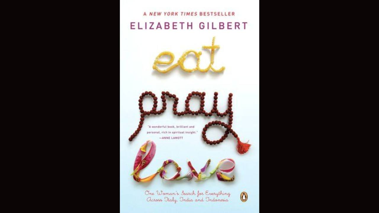 Eat Pray Love One Womans Search for Everything Across Italy India and Indonesia 