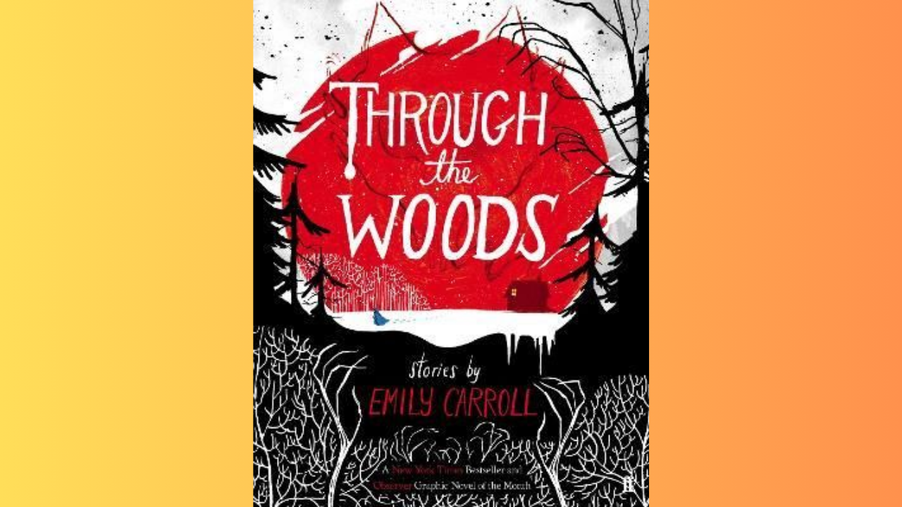 Through the Woods by Emily Carroll