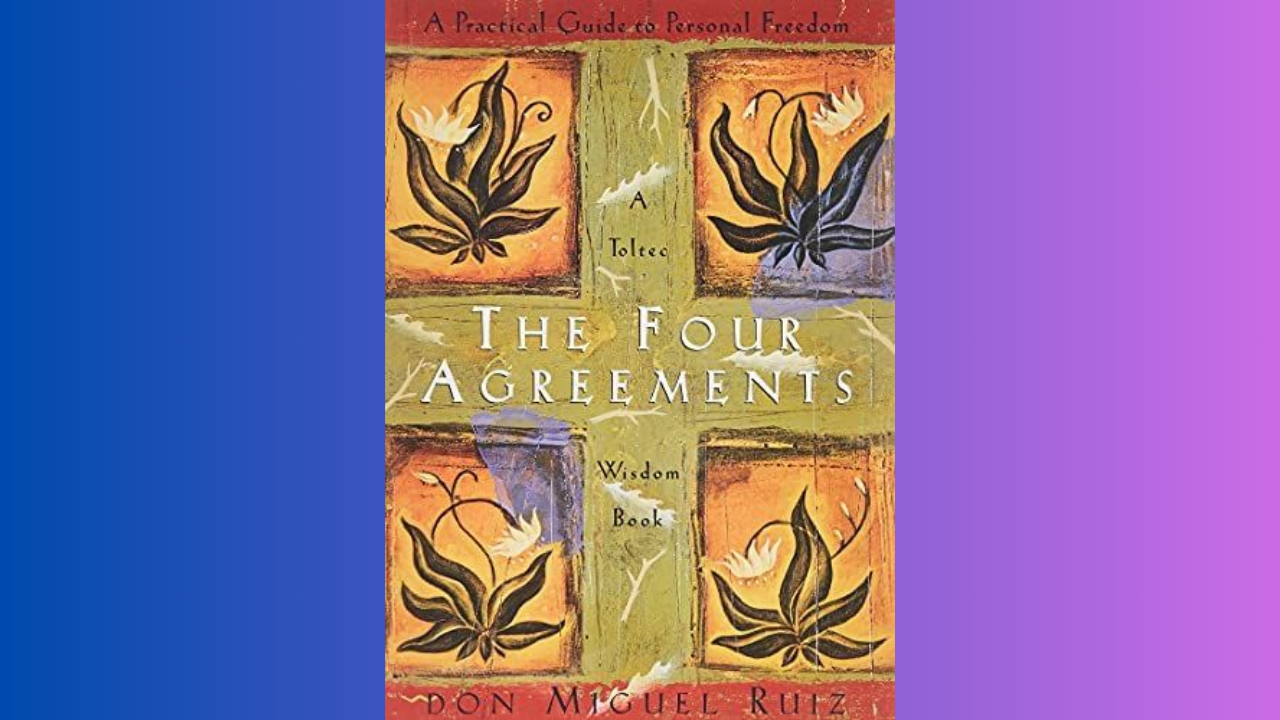 The Four Agreements A Practical Guide to Personal Freedom by Don Miguel Ruiz