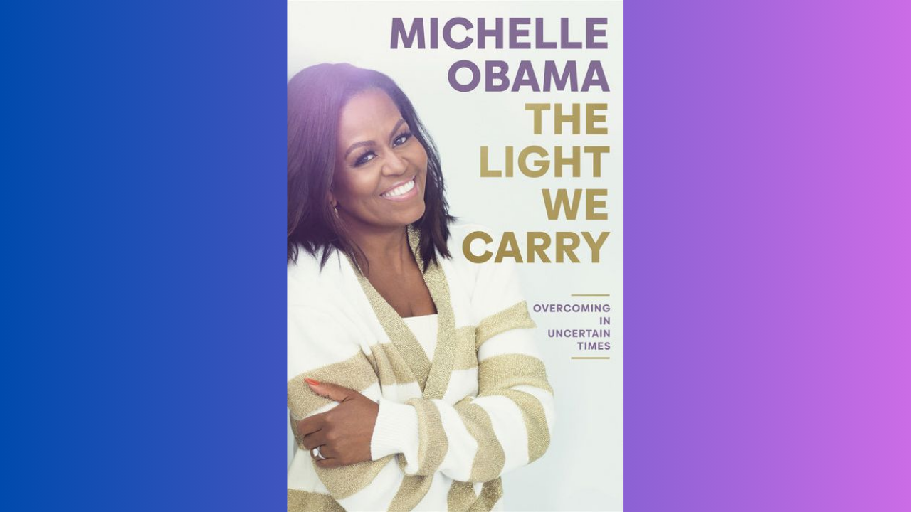 The Light We Carry Overcoming in Uncertain Times by Michelle Obama