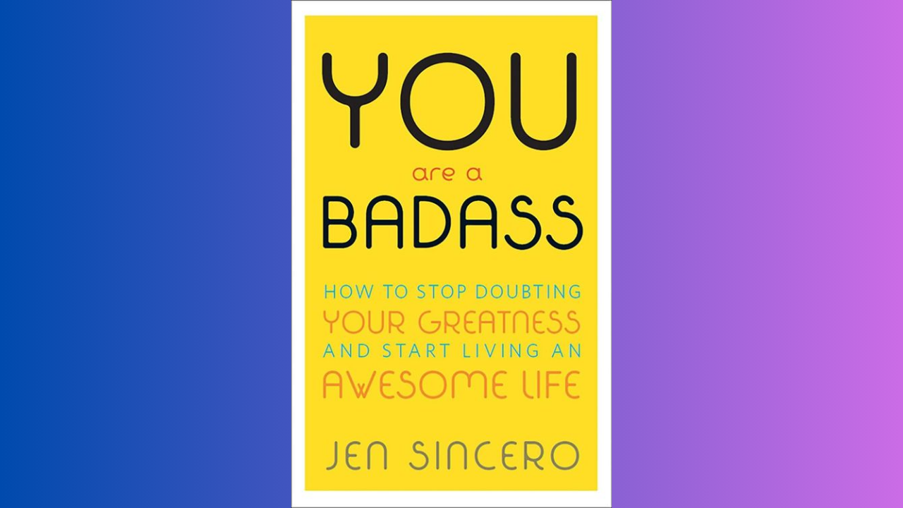 You Are a Badass by Jen Sincero