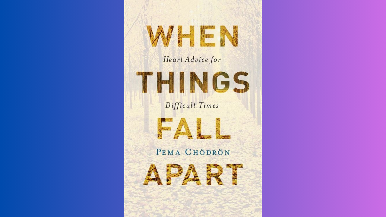 When Things Fall Apart by Pema Chodron