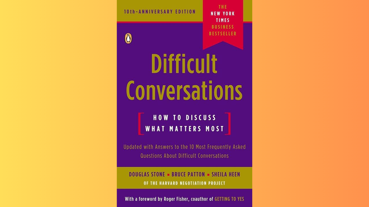Difficult Conversations How to Discuss What Matters Most by Douglas Stone Bruce Patton and Sheila Heen