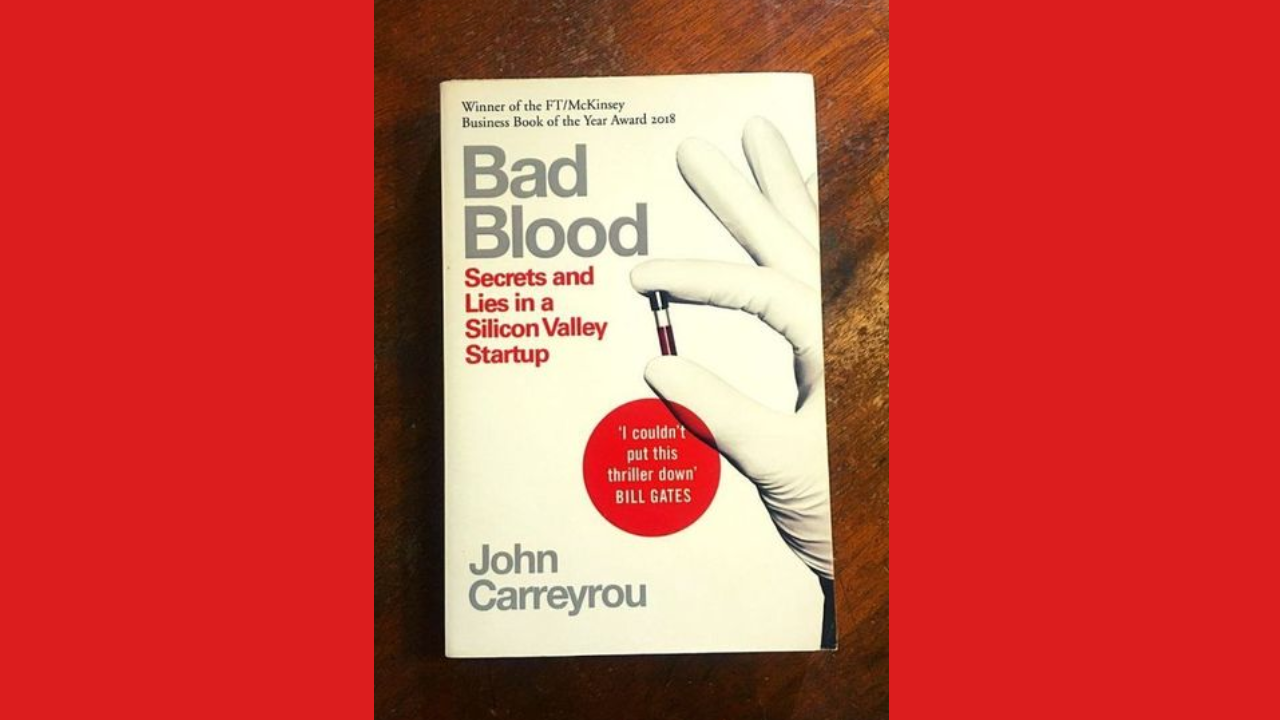 Bad Blood Secrets and Lies in a Silicon Valley Startup by John Carreyrou