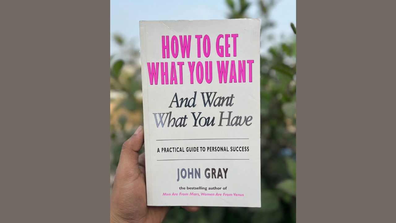 How to Get What You Want and Want What You Have by John Gray