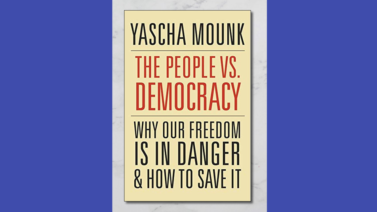 The People vs Democracy Why Our Freedom Is In Danger and How To Save It by Yascha Mounk