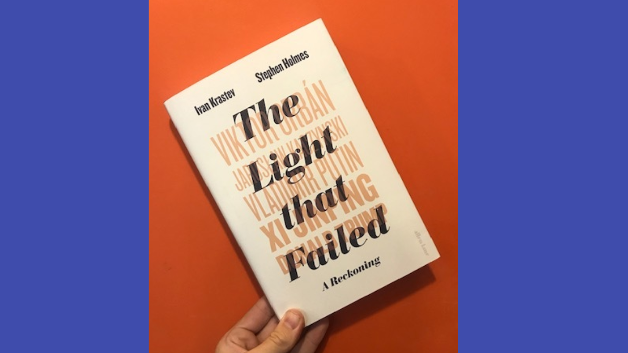 The Light that Failed by Ivan Krastev and Stephen Holmes