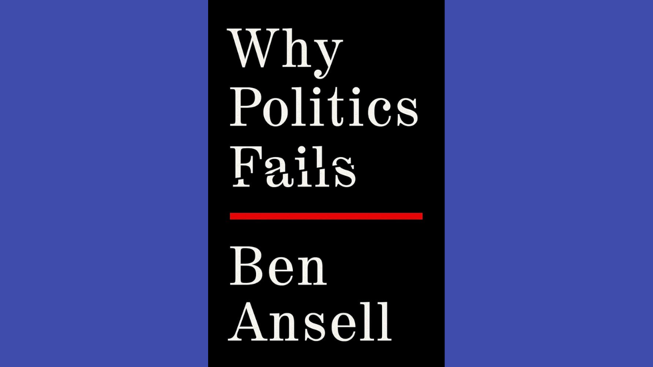 Why Politics Fails by Ben Ansell