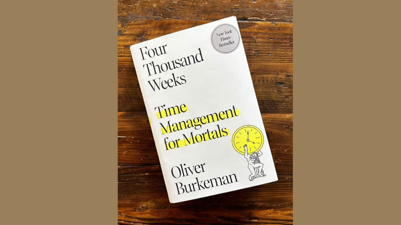 Four Thousand Weeks by Oliver Burkeman