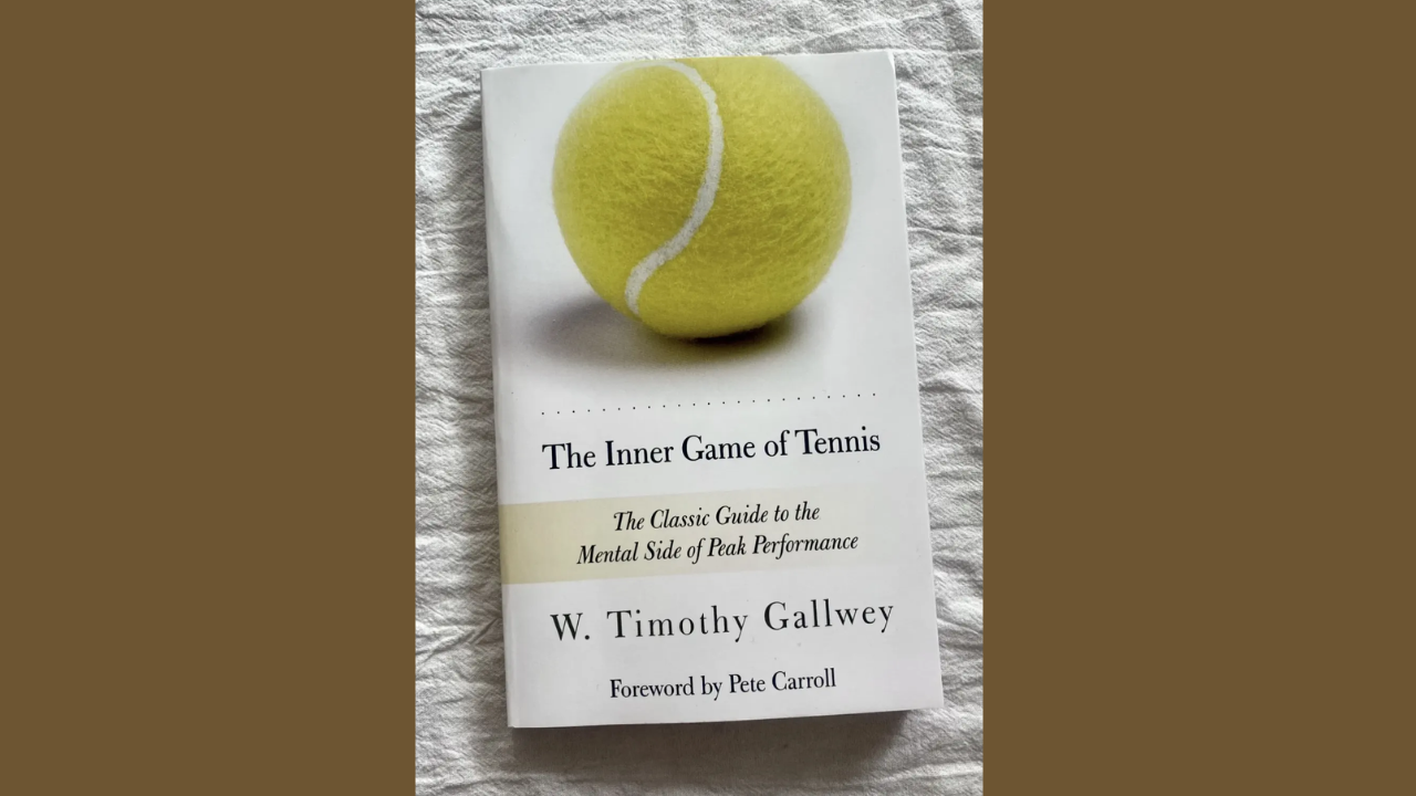 The Inner Game of Tennis by W Timothy Gallwey
