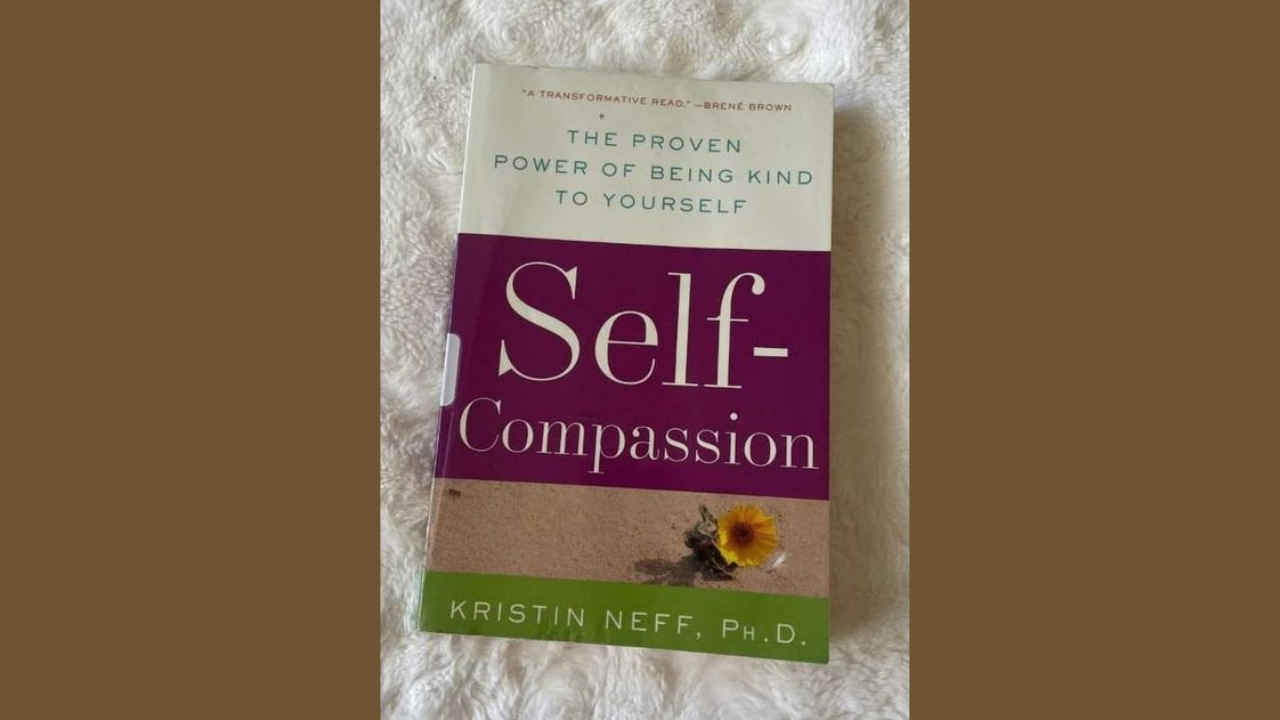 Self-Compassion The Proven Power of Being Kind to Yourself by Kristin Neff