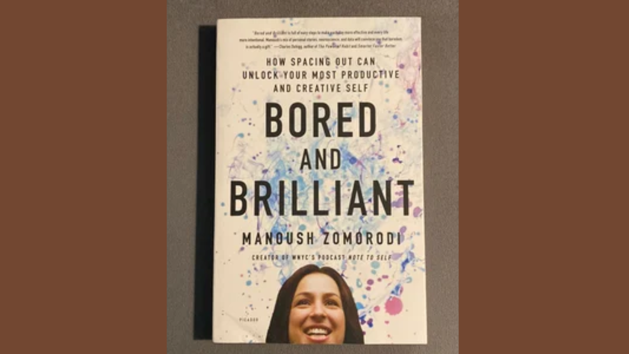 Bored and Brilliant How Spacing Out Can Unlock Your Most Productive and Creative Self by Manoush Zomorodi