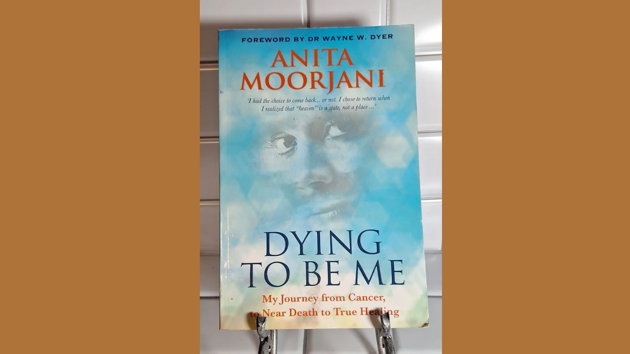 Dying to Be Me My Journey from Cancer to Near Death to True Healing by Anita Moorjani