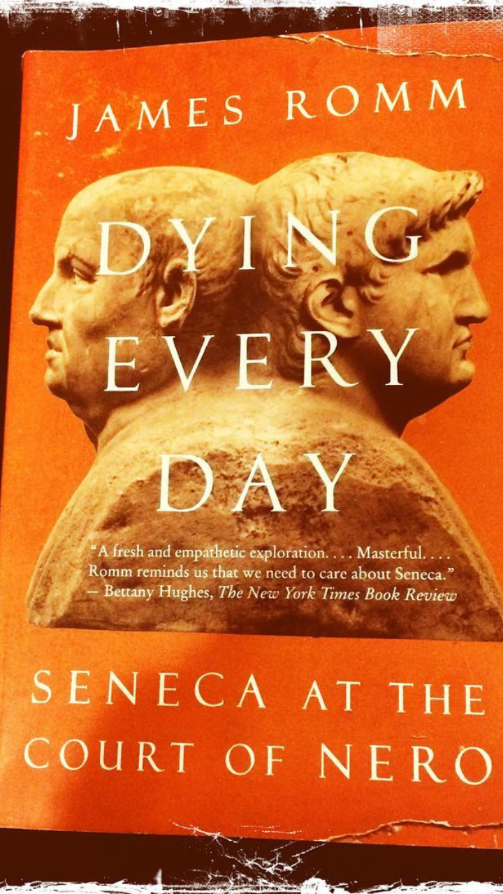 Dying Every Day Seneca at the Court of Nero by James Romm