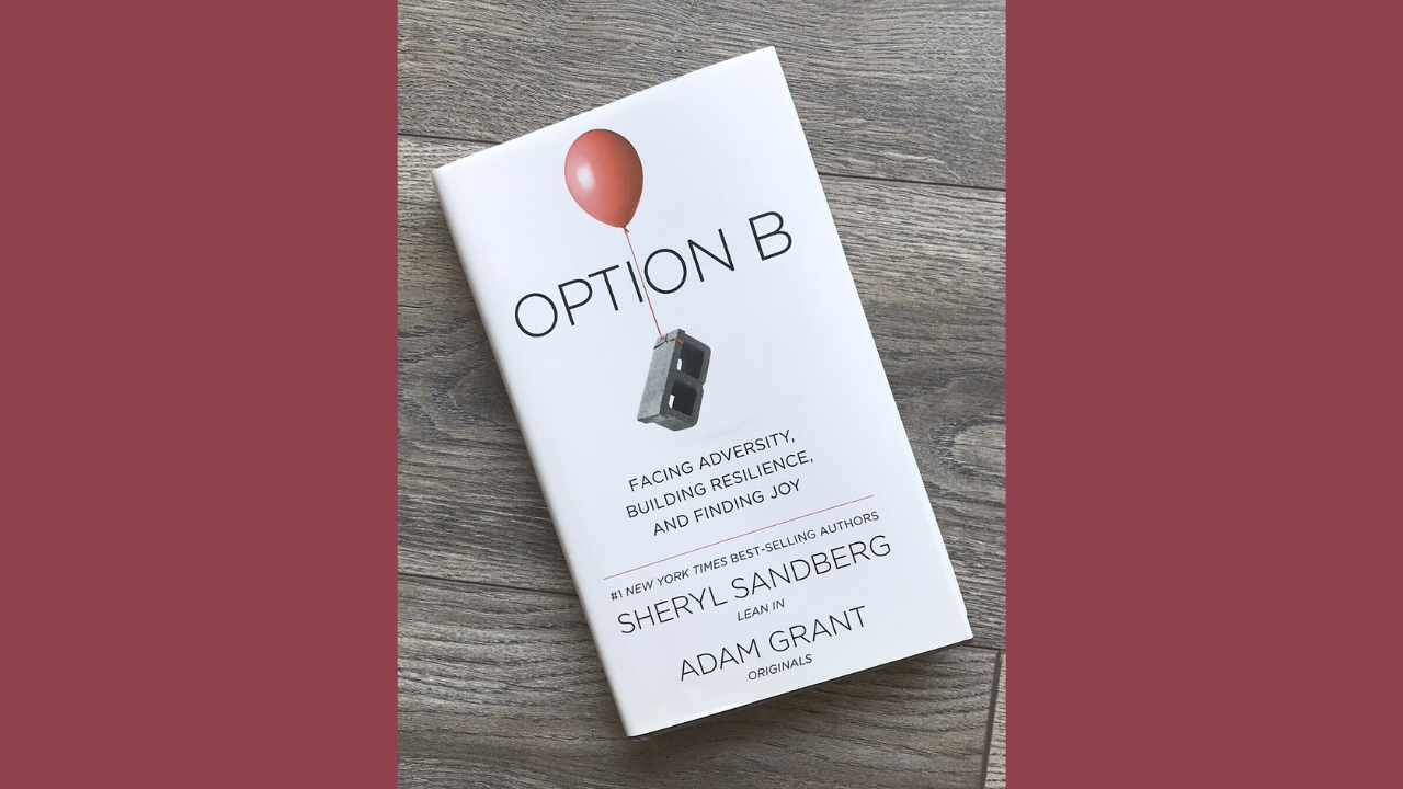 Option B Facing Adversity Building Resilience and Finding Joy by Sheryl Sandberg and Adam Grant