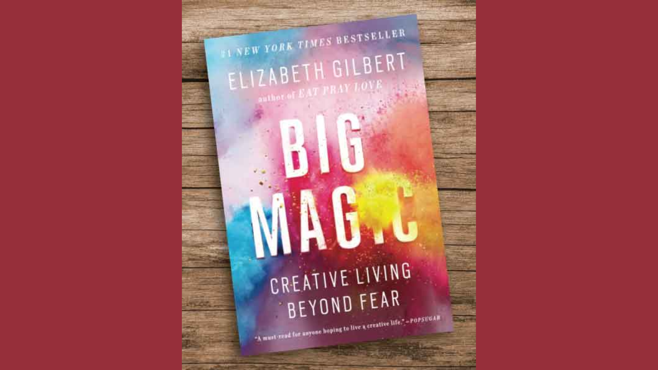 Big Magic Creative Living Beyond Fear by Elizabeth Gilbert