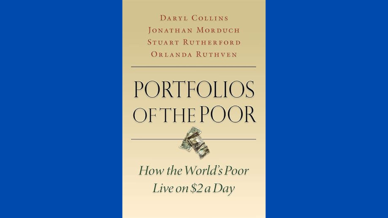 Portfolios of the Poor How the Worlds Poor Live on 2 a Day by Daryl Collins Jonathan Morduch Stuart Rutherford and Orlanda Ruthven