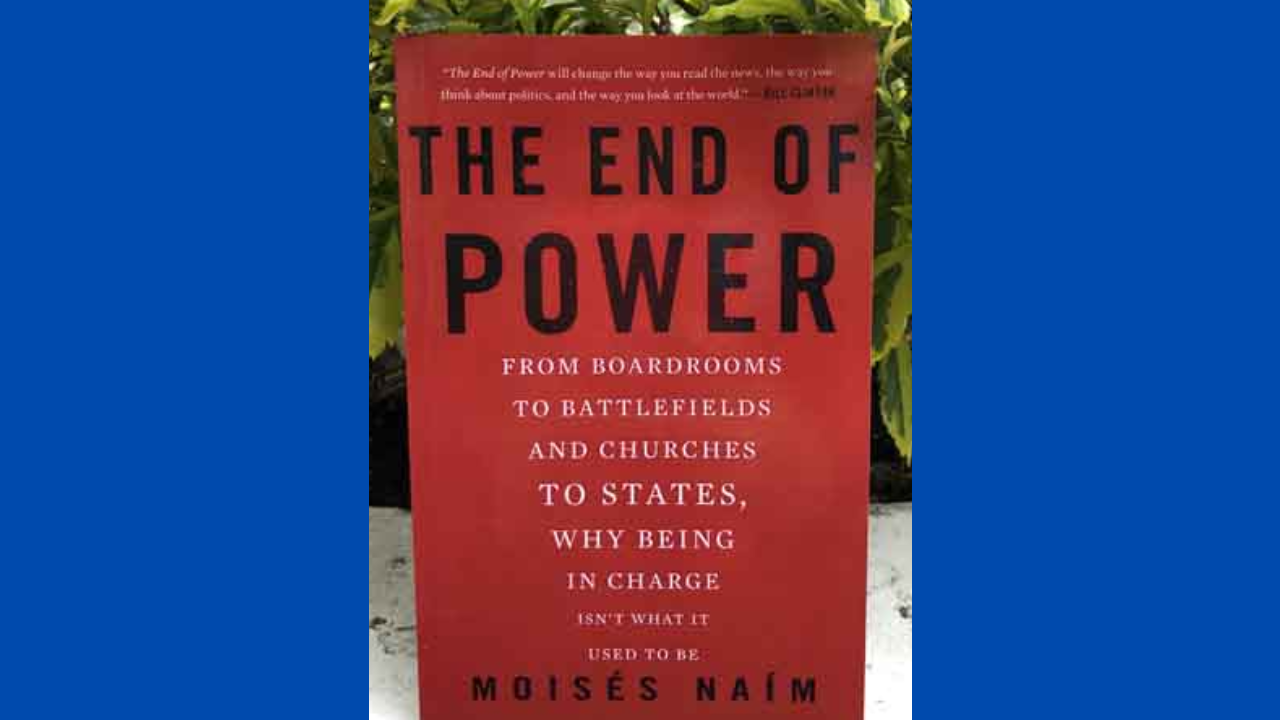 The End of Power From Boardrooms to Battlefields and Churches to States Why Being in Charge Isnt What It Used to Be by Moises Naim