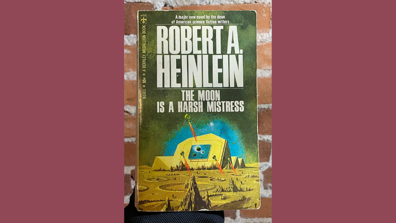 The Moon is a Harsh Mistress by Robert A Heinlein