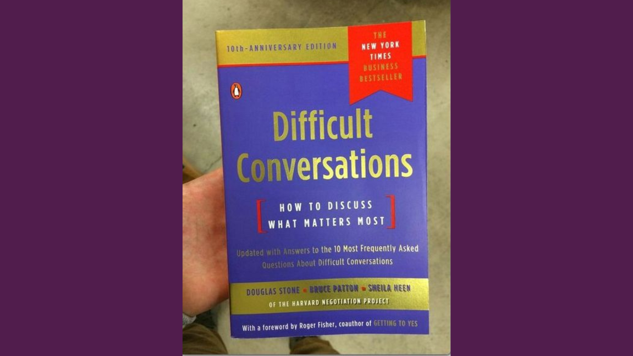 Difficult Conversations by Douglas Stone Bruce Patton and Sheila Heen