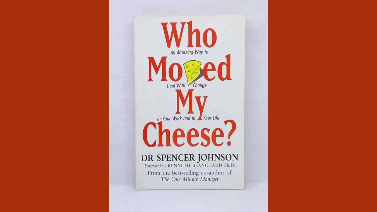 Who Moved My Cheese by Spencer Johnson