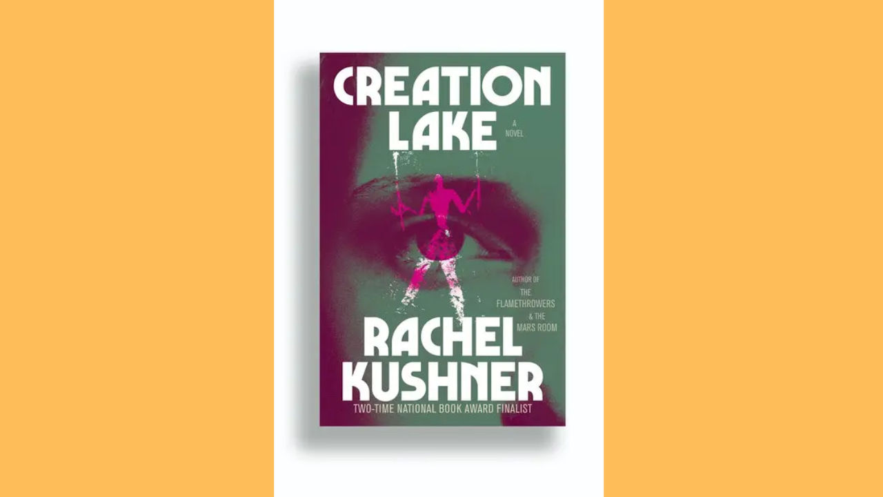 Creation Lake by Rachel Kushner US