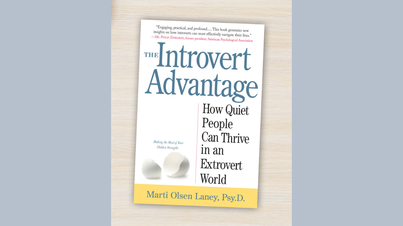 The Introvert Advantage How Quiet People Can Thrive in an Extrovert World by Marti Olsen Laney