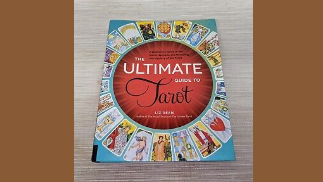 The Ultimate Guide to Tarot by Liz Dean