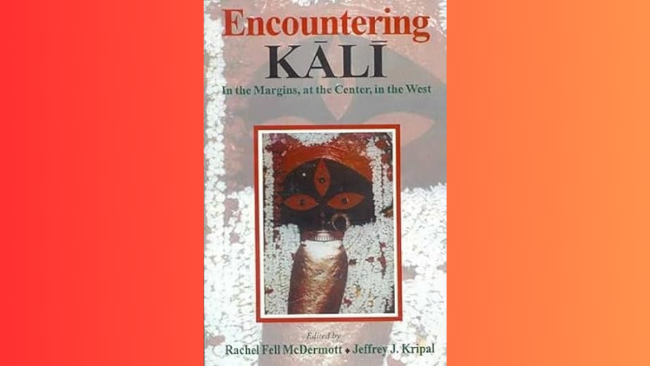 Encountering Kali In The Margins At The Centre in the West by Rachel Fell McDermott and Jeffrey J Kripal