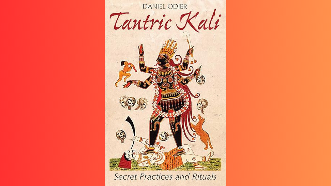 Tantric Kali Secret Practices and Rituals by Daniel Odier