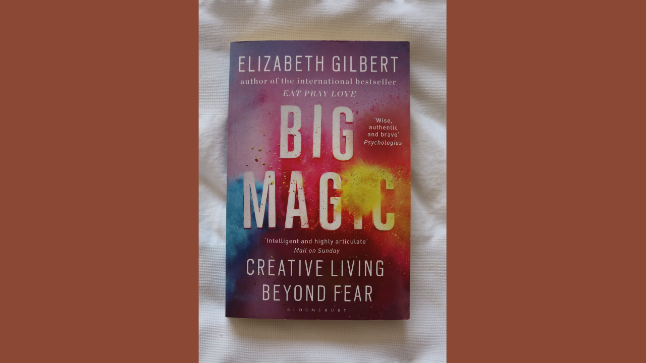 Big Magic Creative Living Beyond Fear by Elizabeth Gilbert