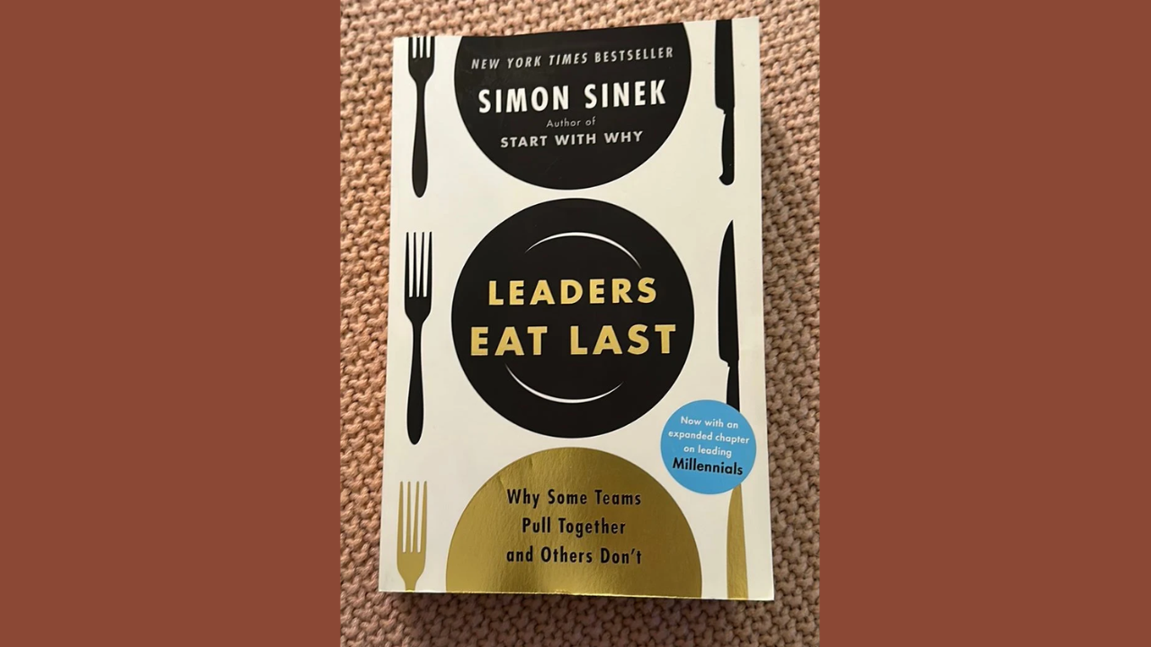 Leaders Eat Last Why Some Teams Pull Together and Others Dont by Simon Sinek