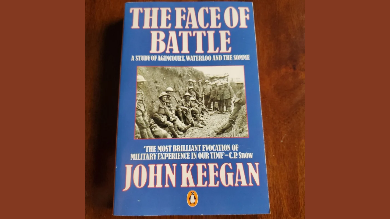 The Face of Battle by John Keegan