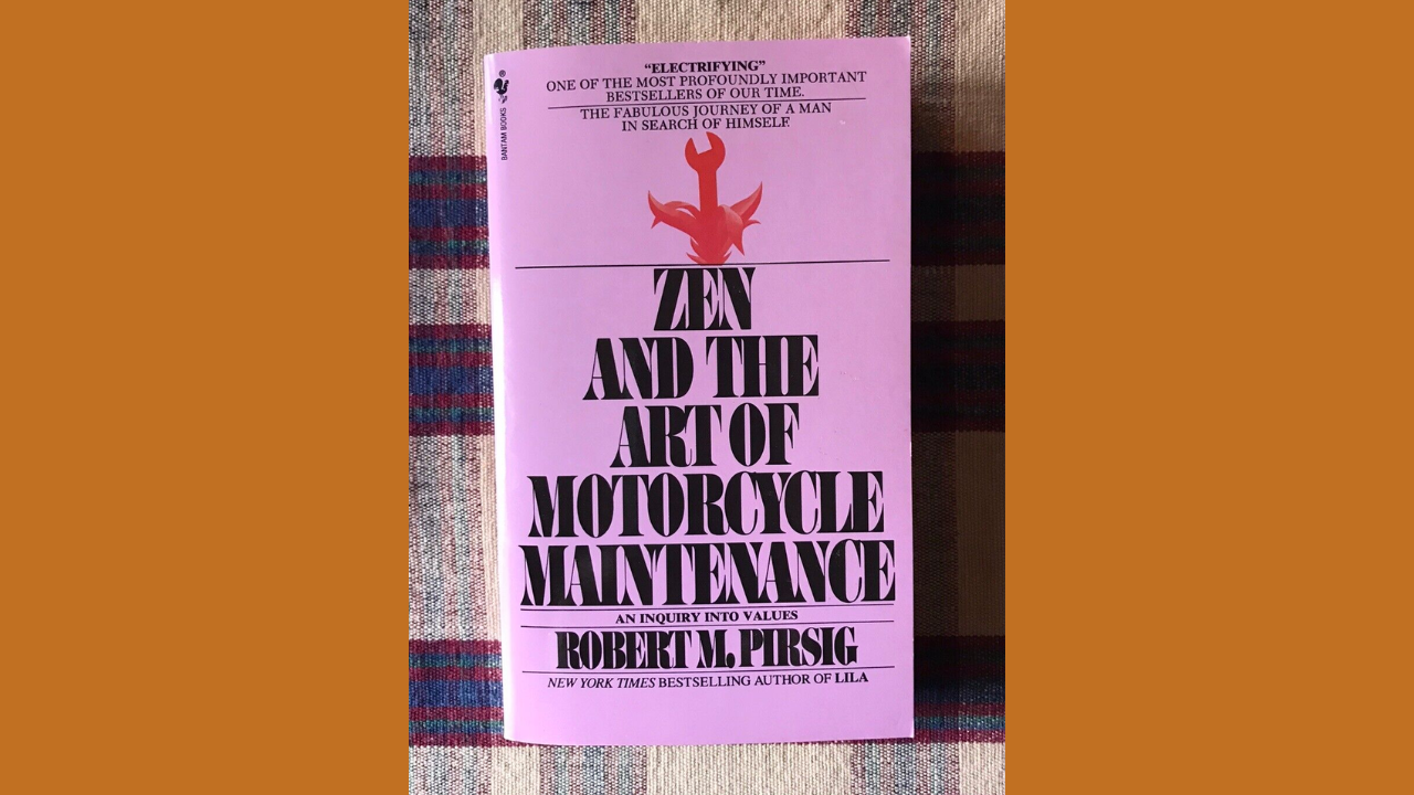 Zen and the Art of Motorcycle Maintenance by Robert M Pirsig