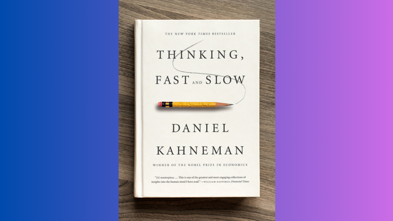 Thinking Fast and Slow by Daniel Kahneman