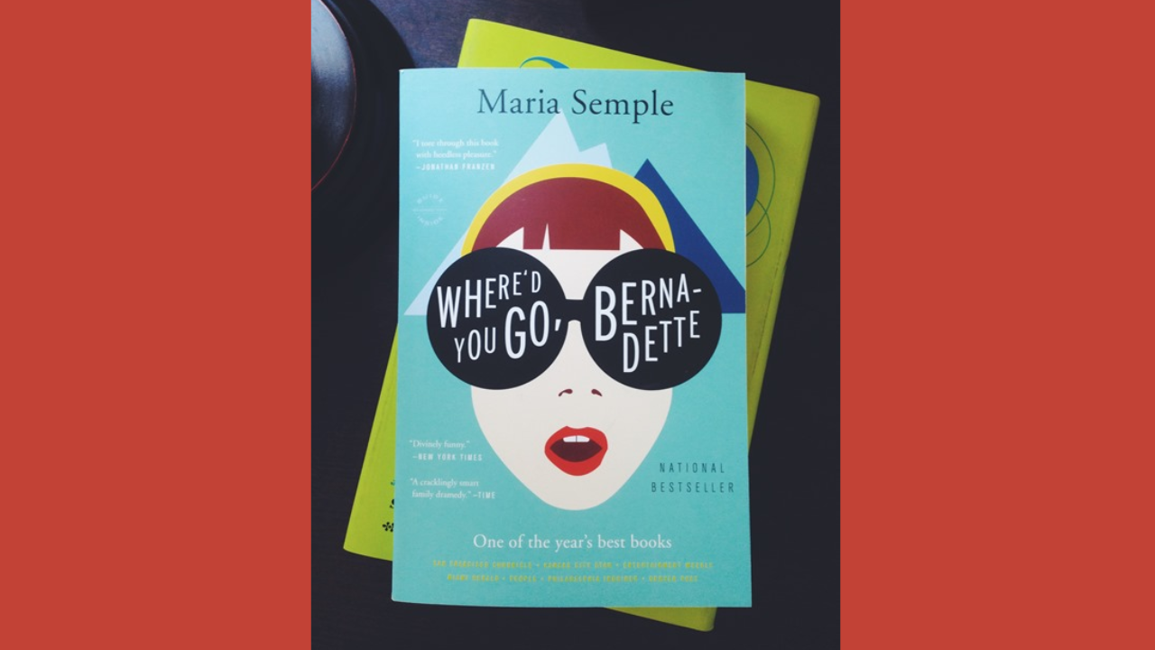 Whered You Go Bernadette by Maria Semple