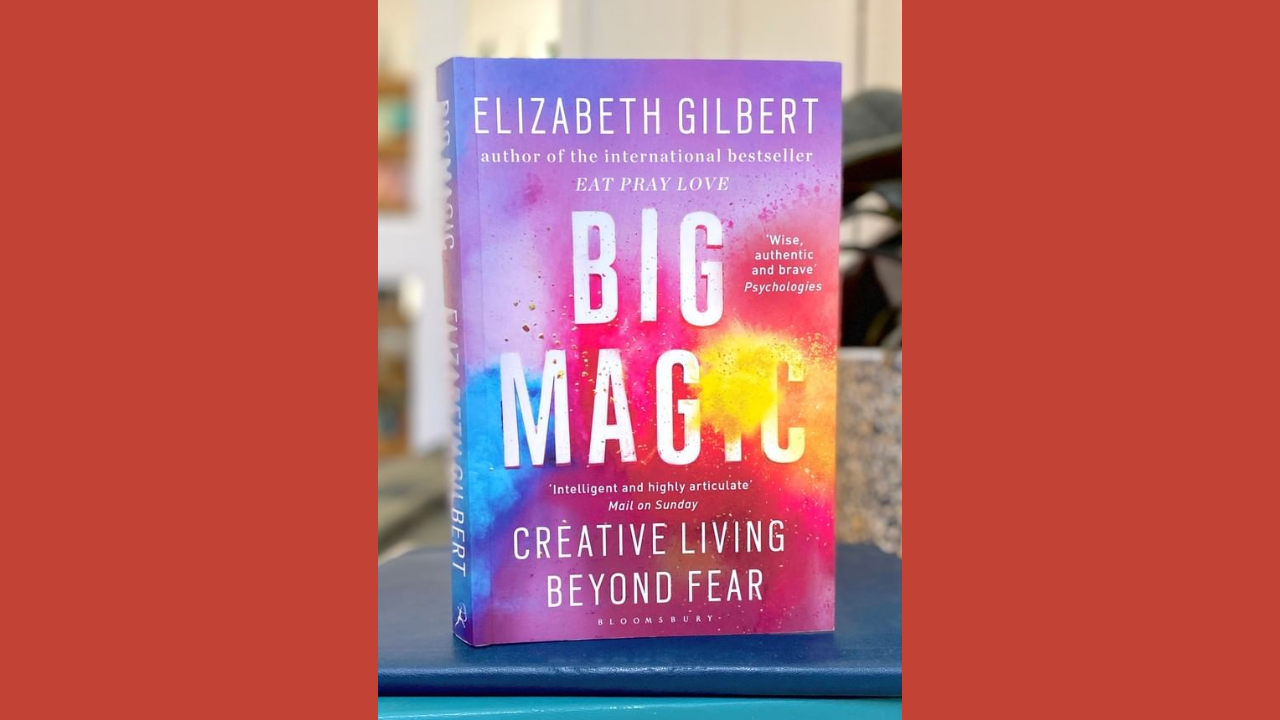 Big Magic Creative Living Beyond Fear by Elizabeth Gilbert