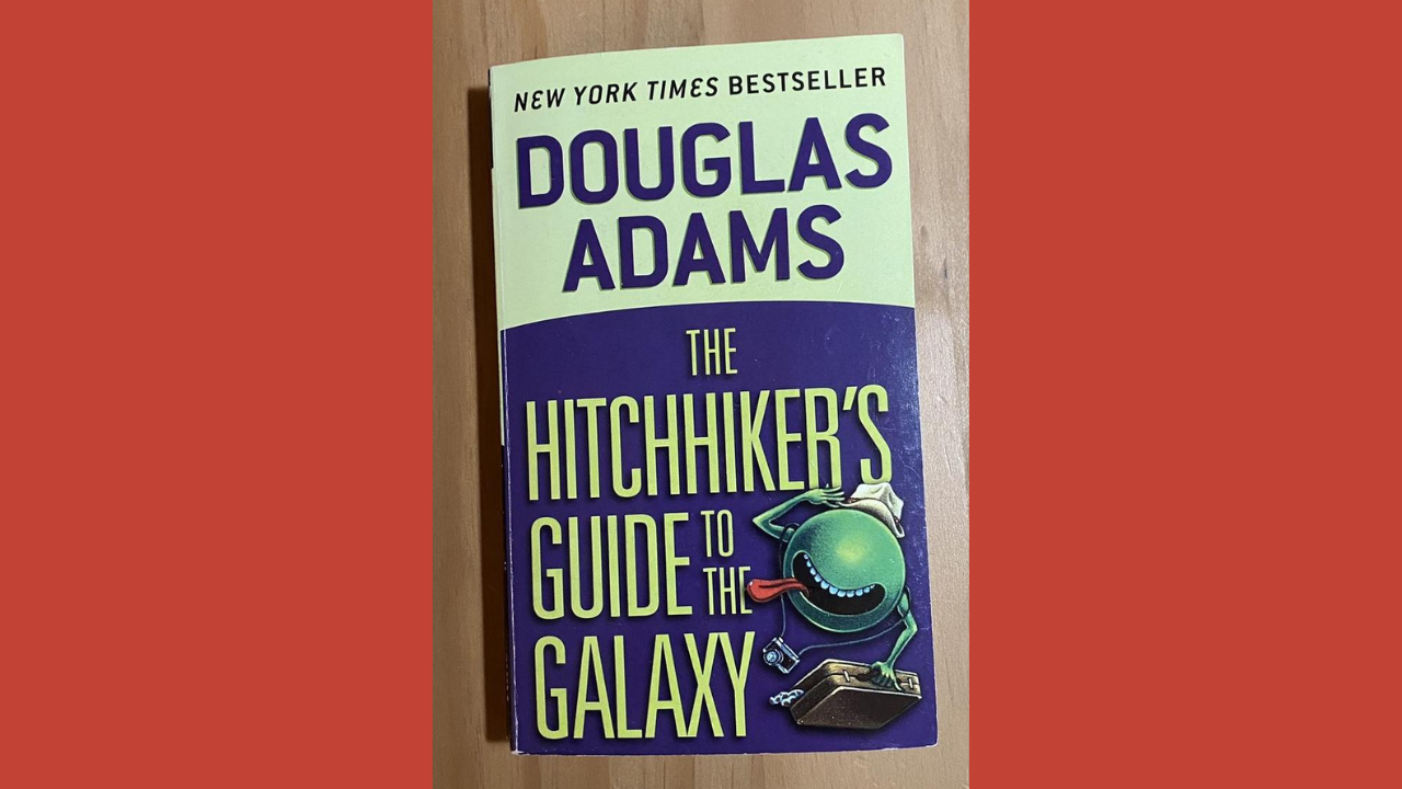 The Hitchhikers Guide to the Galaxy by Douglas Adams