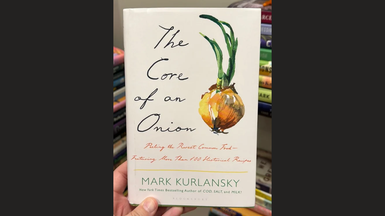 The Core of an Onion Peeling the Rarest Common Food by Mark Kurlansky