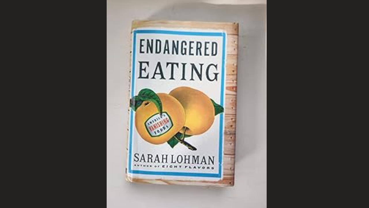 Endangered Eating Americas Vanishing Foods by Sarah Lohman