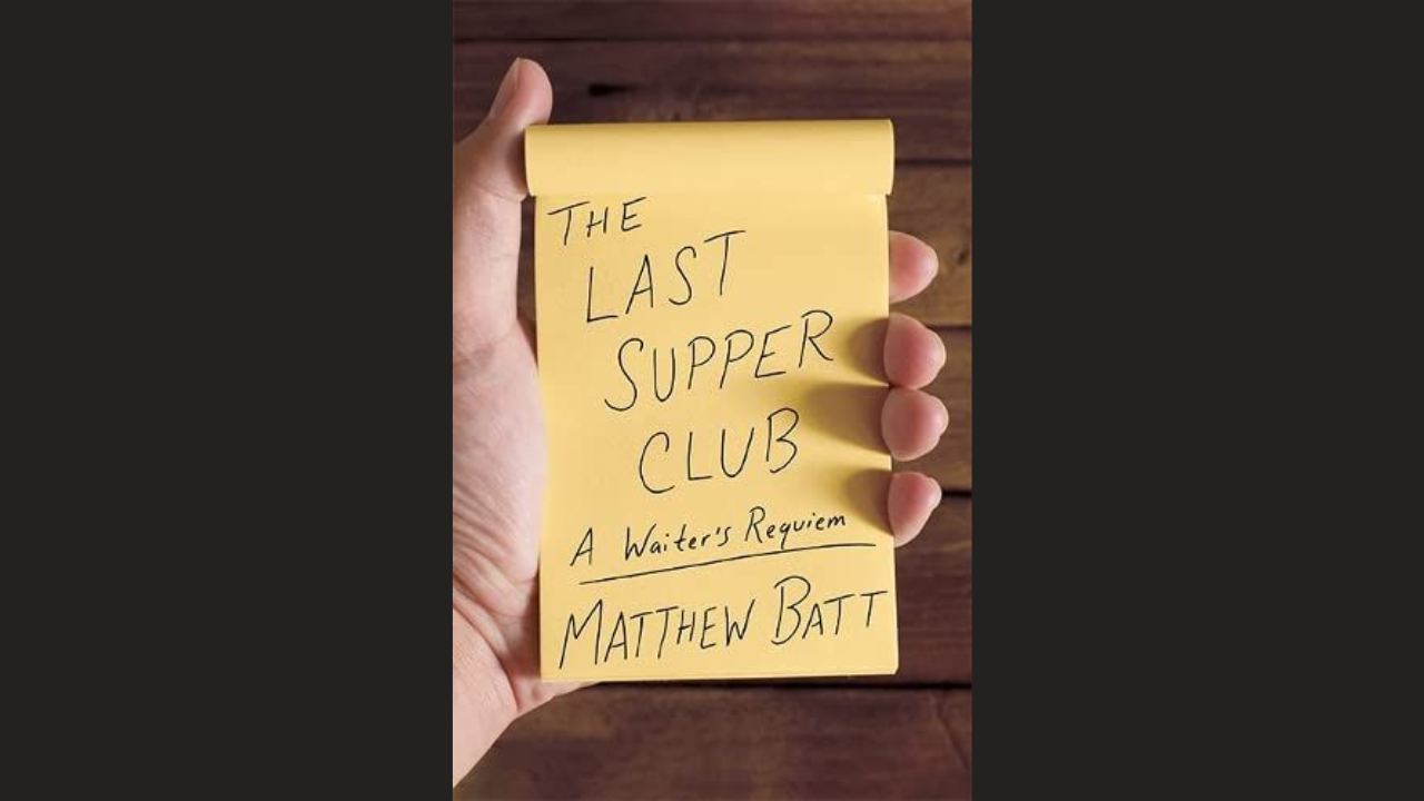 The Last Supper Club A Waiters Requiem by Matthew Batt