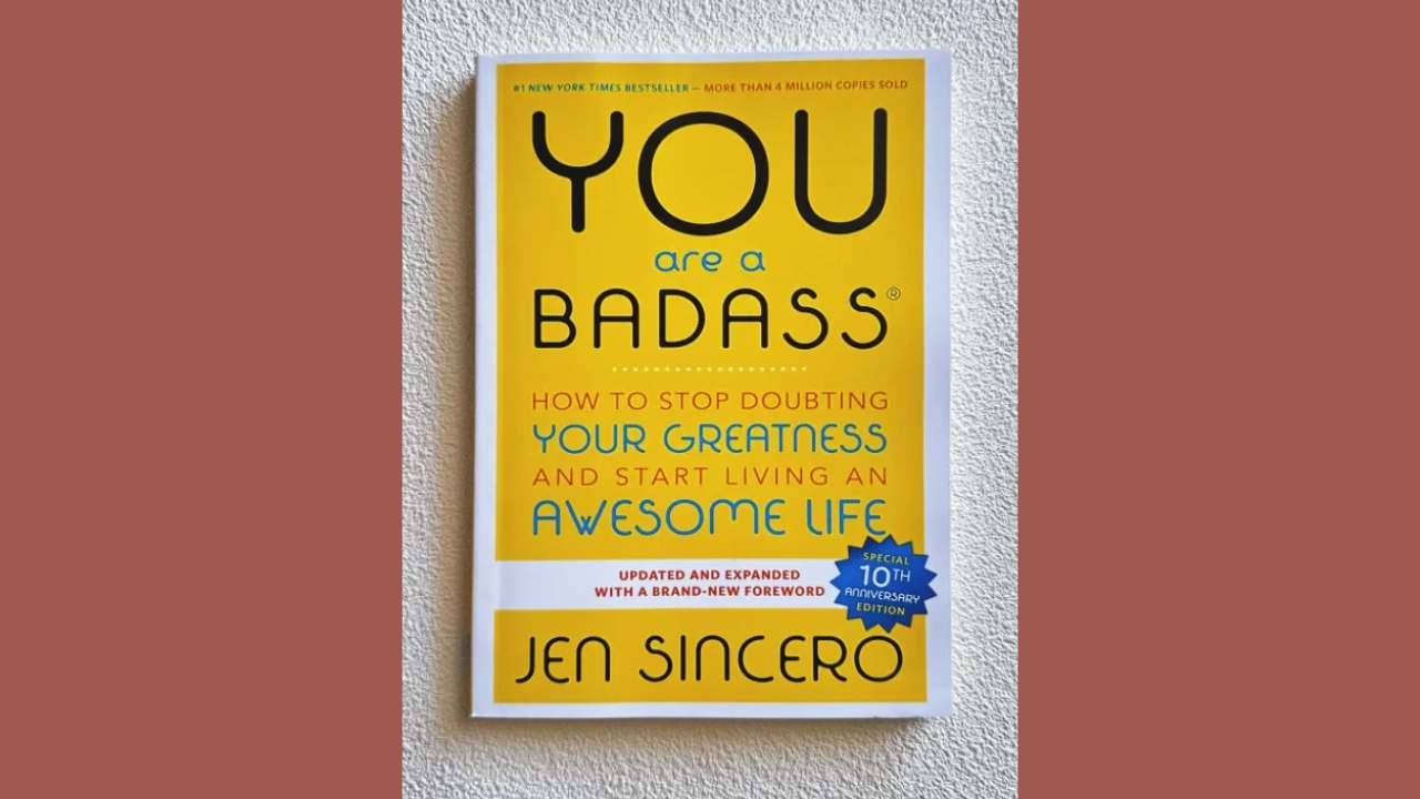 You Are a Badass How to Stop Doubting Your Greatness and Start Living an Awesome Life by Jen Sincero