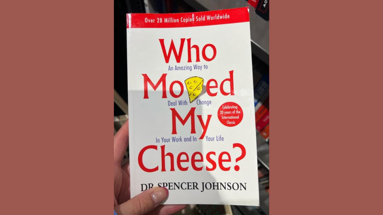 Who Moved My Cheese by Spencer Johnson