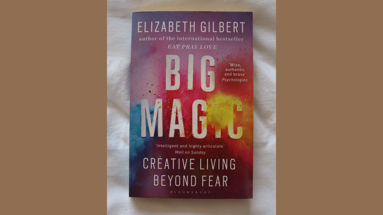 Big Magic Creative Living Beyond Fear by Elizabeth Gilbert