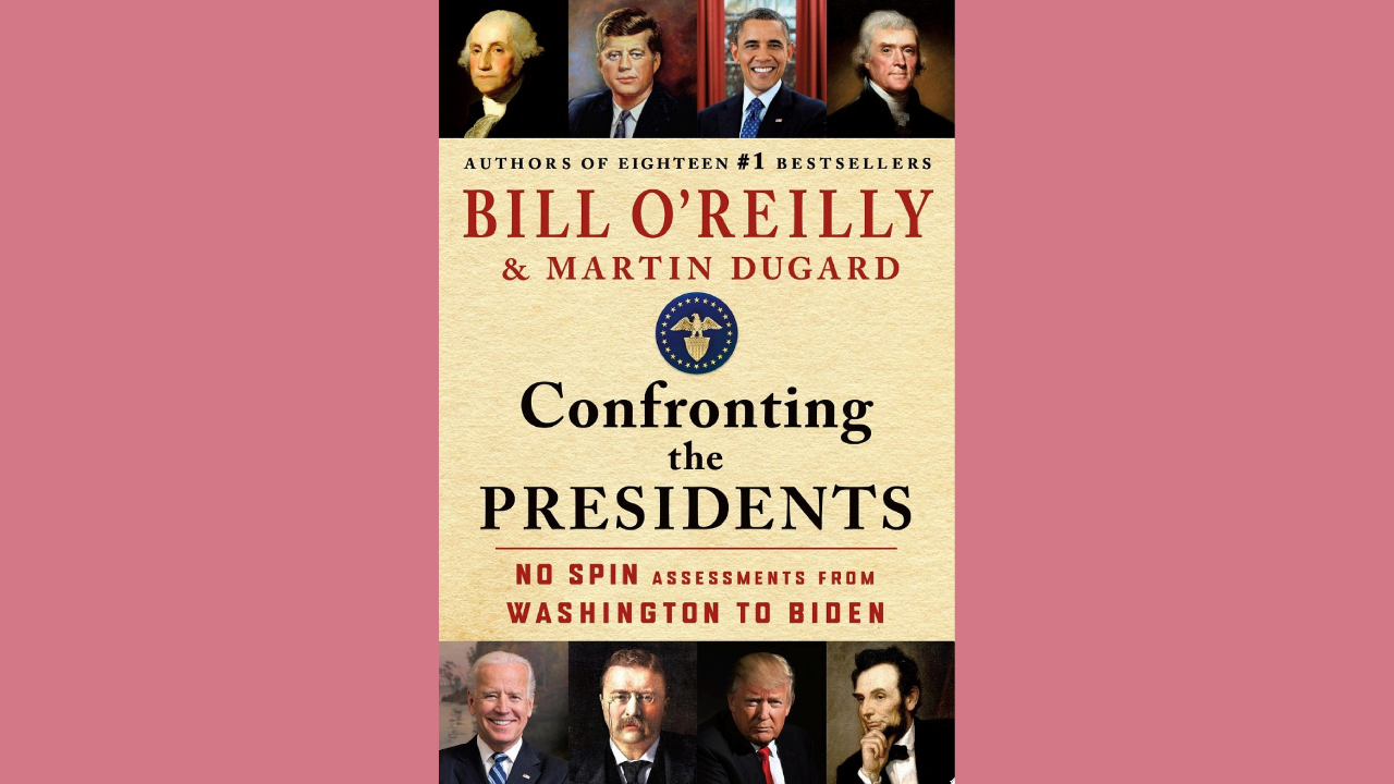 Confronting the Presidents No Spin Assessments from Washington to Biden by Bill OReilly Martin Dugard