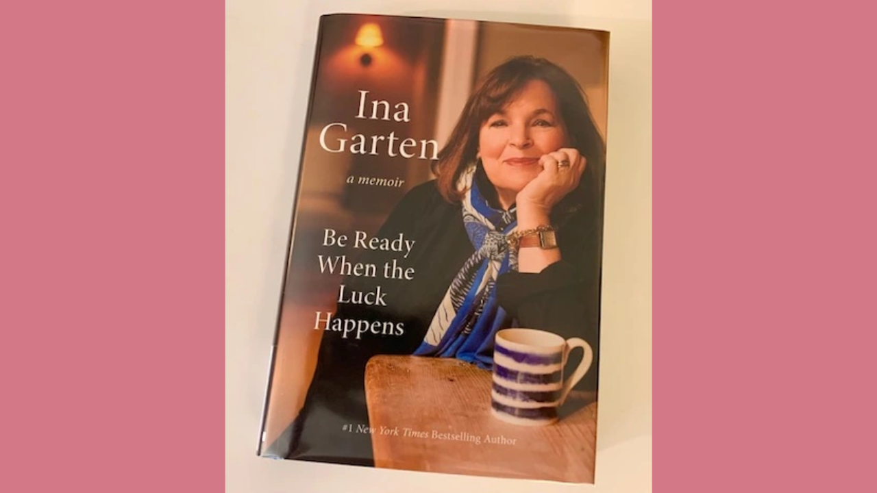 Be Ready When the Luck Happens A Memoir by Ina Garten