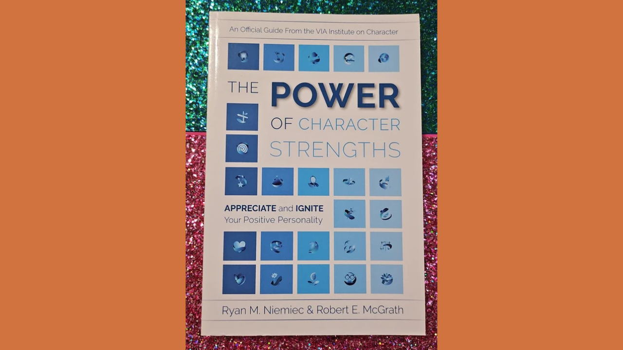 The Power of Character Strengths Appreciate and Ignite Your Positive Personality by Ryan M Niemiec and Robert E McGrath